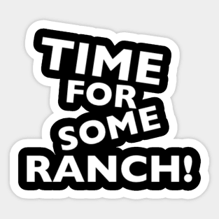 Time For Some Ranch! Sticker